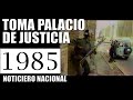 1985 TOMA PALACIO JUSTICIA NOTICIERO NACIONAL EMISION 06 NOVIEMBRE 1985