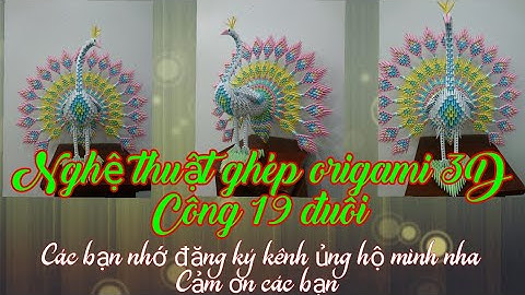 Công 19 đuôi ! Nghệ thuật ghép origami 3D.