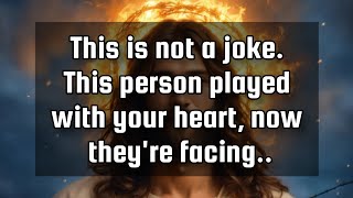 God's message for youThis is not a joke. This person played with your heart, now they're facing..