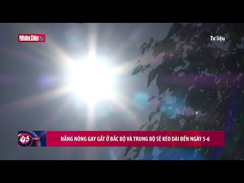 Video Nắng nóng gay gắt ở Bắc Bộ và Trung Bộ sẽ kéo dài đến... - youtube