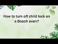 How to turn off child lock on a Bosch oven?
