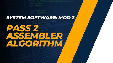 Pass 2 Assembler Algorithm | CST305 | SS MODULE 2 | KTU | Anna Thomas | SJCET