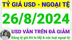 Tỷ giá USD - Ngoại tệ hôm nay ngày 26 tháng 8 năm 2024 || Tỷ giá Đô la Mỹ hôm nay ngày 26/8/2024 thumbnail