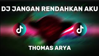 DJ JANGAN RENDAHKAN AKU - THOMAS ARYA (DJ TERBARU FULL BASS VIRAL TIKTOK) 
