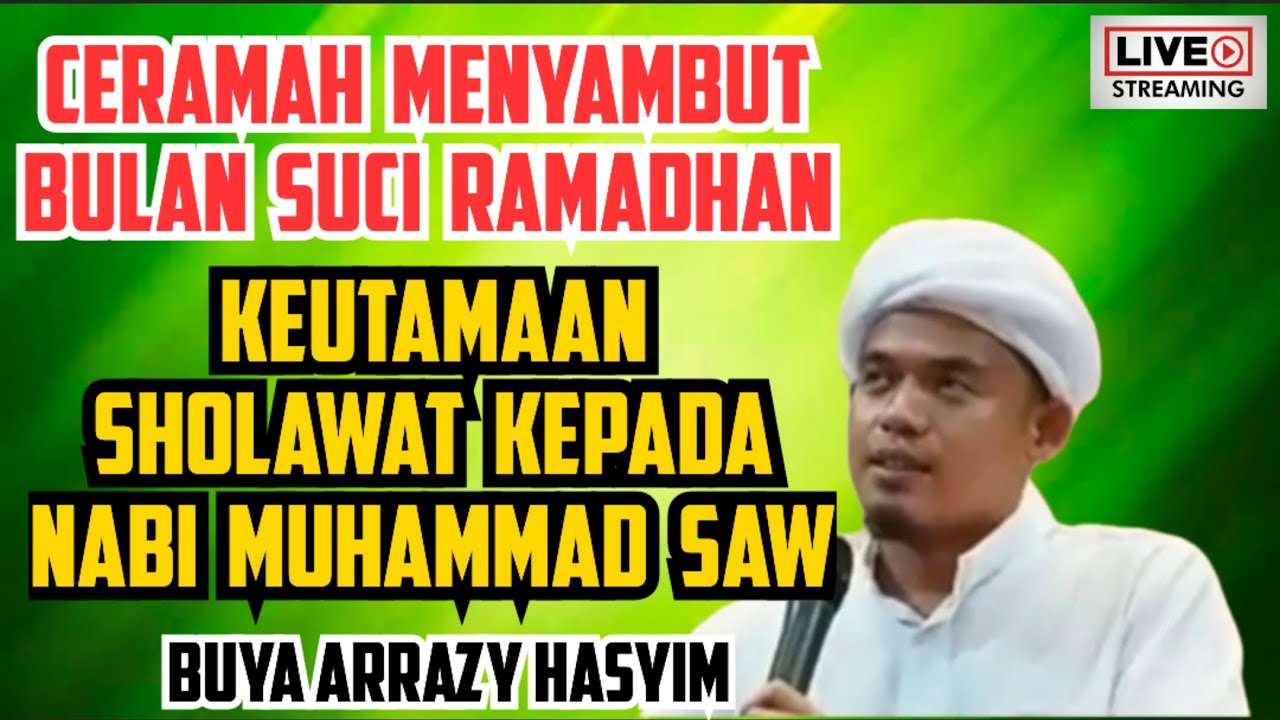 MENYAMBUT BULAN SUCI RAMADHAN,KEUTAMAAN SHOLAWAT KEPADA NABI MUHAMMAD SAW - BUYA ARRAZY HASYIM