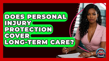 Does Personal Injury Protection Cover Long-term Care? - Auto Coverage Explained
