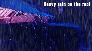 Heavy rain on the roof Dispel insomnia, relieve stress, study, meditate