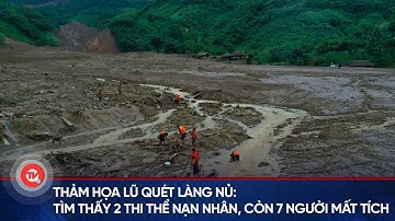 Thảm họa lũ quét Làng Nủ: Tìm thấy 2 thi thể nạn nhân, còn 7 người mất tích