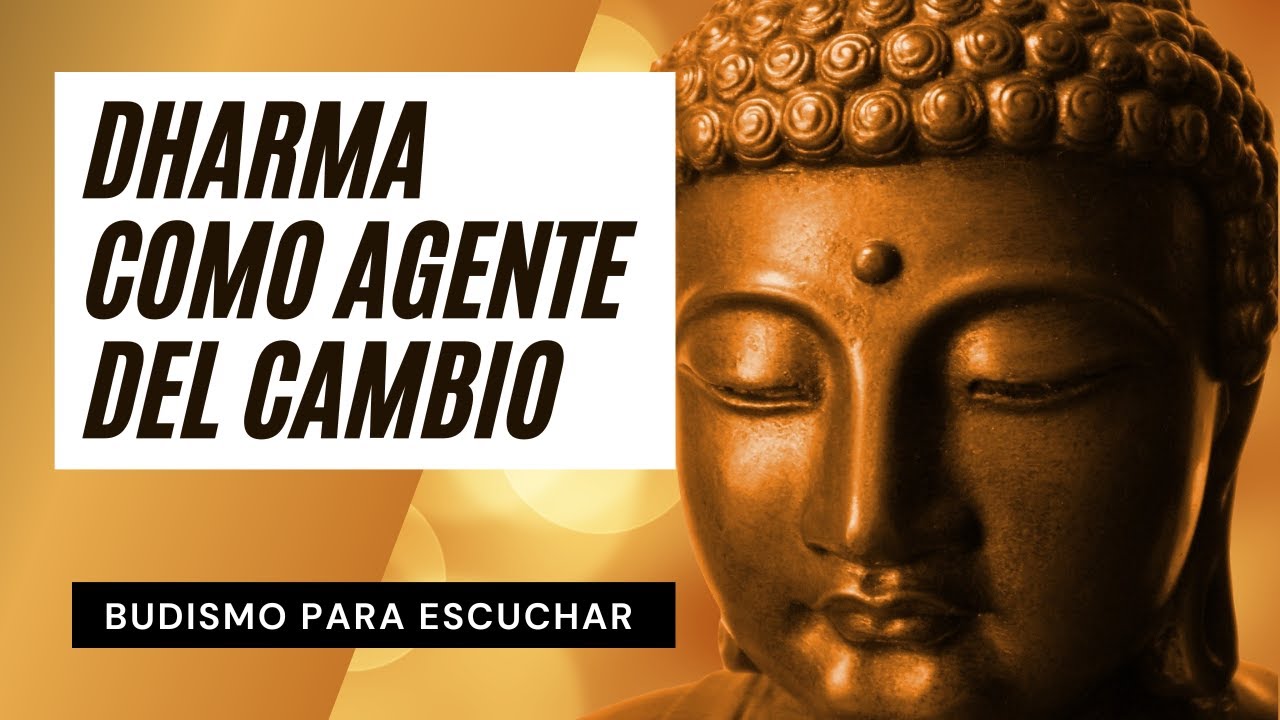 El Dharma como Agente del Cambio | Budismo para Escuchar ☸️ Perlas Budistas de Sabiduría Milenaria