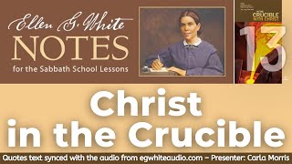 2022 Q3 Lesson 13 – Ellen G. White Notes – Christ in the Crucible – Audio by Carla Morris