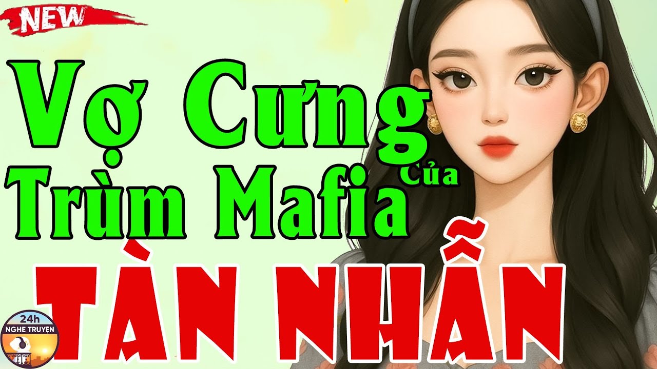 VỢ CƯNG CỦA TRÙM MAFIA TÀN NHẪN Trọn Bộ - Truyện Ngôn Tình Số 1 Việt Nam