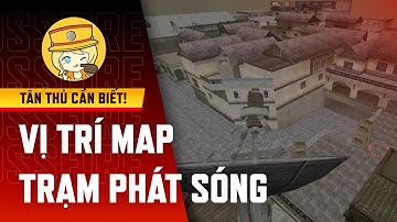 Hướng dẫn Đột Kích: Đọc vị trí map Trạm Phát Sóng