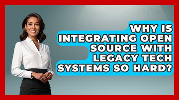 Why Is Integrating Open Source With Legacy Tech Systems So Hard? - Tech Terms Explained