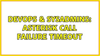 DevOps & SysAdmins: Asterisk call failure timeout