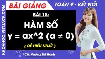 Toán lớp 9 Bài 18: Hàm số y = ax^2 (a ≠ 0) | Kết nối tri thức (DỄ HIỂU NHẤT)