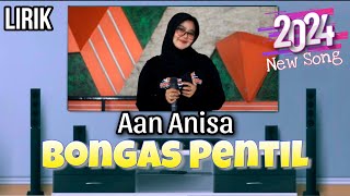Lirik Lagu - BONGAS PENTIL - Singgel Terbaru 2024 Aan Anisa - Andi Putra One
