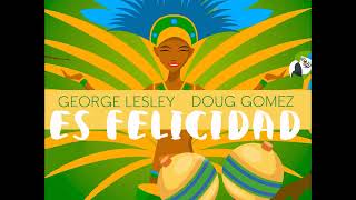 George Lesley, Doug Gomez - Es Felicidad (Original Mix) @LuciusZedaker