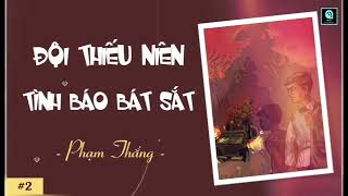 #2 ĐỘI THIẾU NIÊN TÌNH BÁO BÁT SẮT (Phạm Thắng) @NGHEKECHUYENHAY