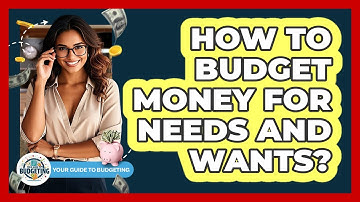 How To Budget Money For Needs And Wants?