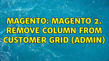 Magento: Magento 2. Remove column from customer grid (admin) (4 Solutions!!)