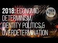 Economic Determinism, Identity Politics & Overdetermination: 2018