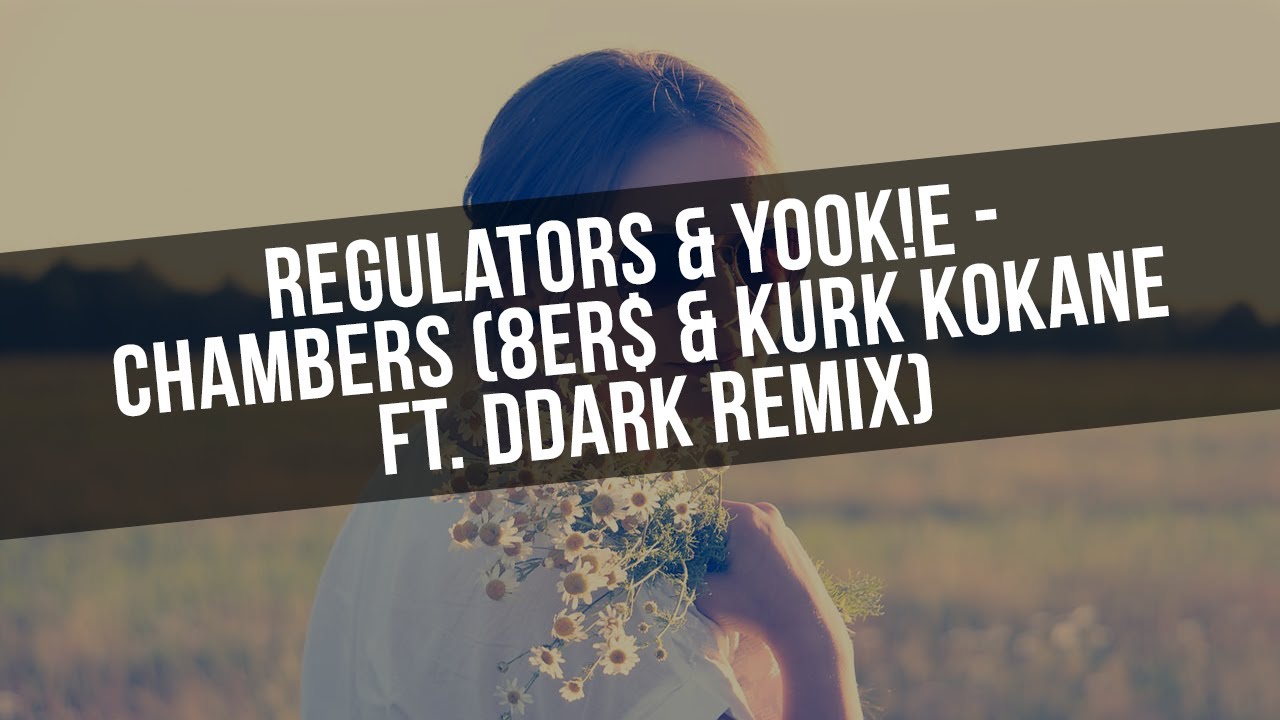 Watch UB ► Regulators & YOOK!E - Chambers (8Er$ & Kurk Kokane ft. Ddark Remix) on YouTube Watch UB ► Regulators & YOOK!E - Chambers (8Er$ & Kurk Kokane ft. Ddark Remix) on YouTube