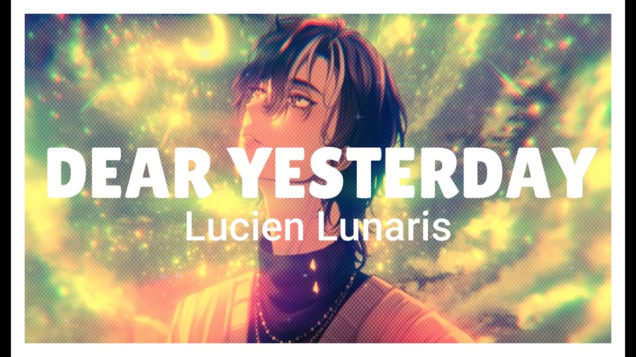 Lucien Lunaris - Dear Yesterday (Romanized Lyrics)