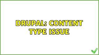 Drupal: Content type issue (3 Solutions!!)