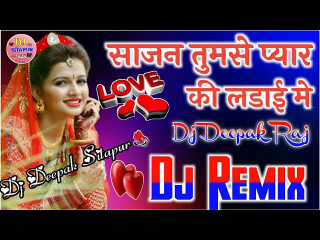 Sajan Tumse Pyar Ki Ladai Mein 💞Maine Pyar Kyun Kiya💞Hii fi Remix Hindi Song Dj Deepak Raj class=