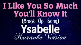 I LIKE YOU SO MUCH, WE LOST IT [Break Up Song] - Ysabelle (KARAOKE VERSION)