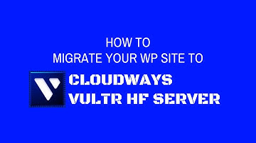 Easiest Method Set Up Cloudways Vultr HF & Migrate Your Wordpress Site