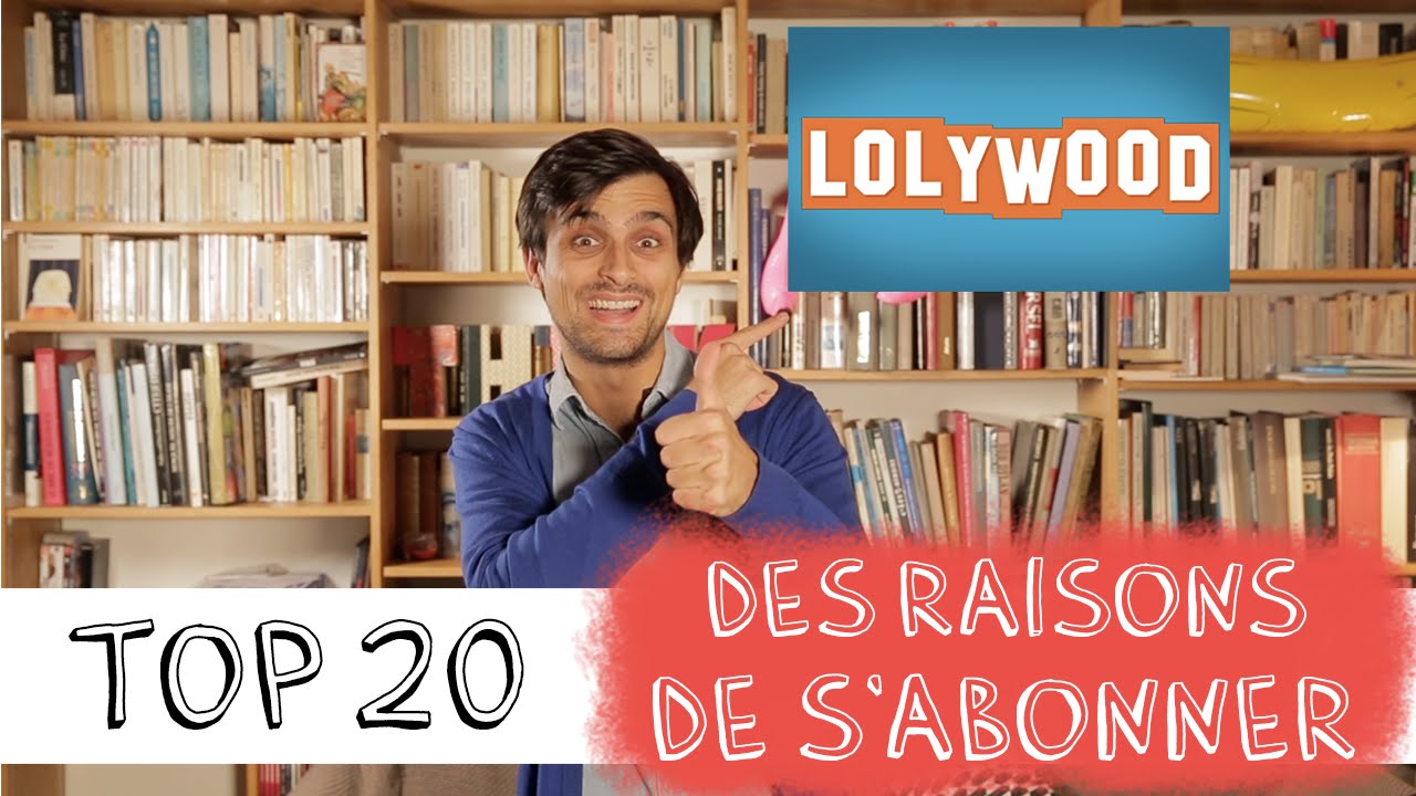 TOP 20 des Raisons de s'abonner à LOLYWOOD