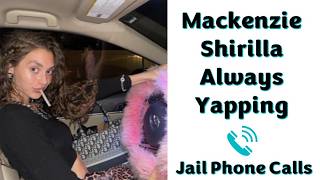 Mackenzie Shirilla Always Yapping- Jail Phone Calls