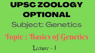 UPSC ZOOLOGY OPTIONAL - GENETICS | Lec-1, Introduction, Basics of Genetics| IAS | IFS | Dr. R.K.Sir