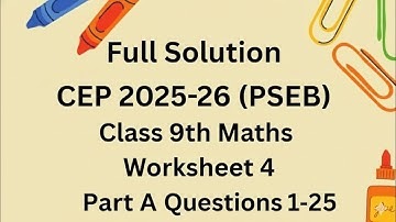 Full Solution | CEP 2025-26 | PSEB | Class 9th | Maths | Worksheet 4 | Part A Ques 1-25