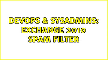 DevOps & SysAdmins: Exchange 2010 SPAM filter