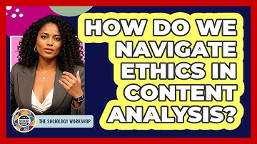 How Do We Navigate Ethics In Content Analysis? - The Sociology Workshop