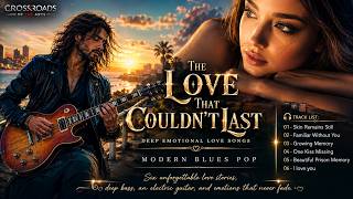 The Love That Couldn't Last | Deep Emotional Love Songs 2026 | Modern Blues Pop