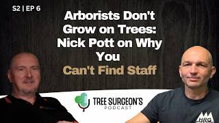 Arborists Don't Grow on Trees: Nick Pott on Why You Can't Find Staff