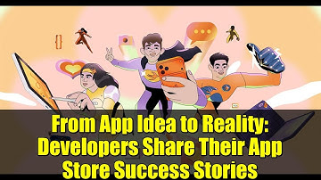 From App Idea to Reality: Developers Share Their App Store Success Stories