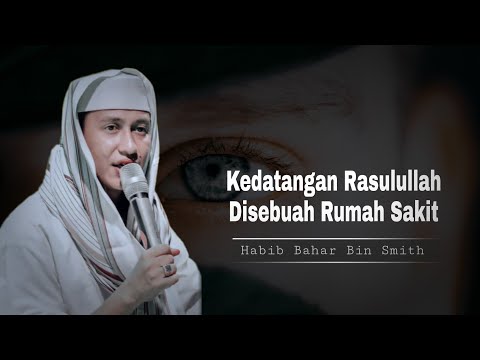 Kedatangan Rasulullah Disebuah Rumah Sakit | Habib Bahar Bin Smith Kedatangan Rasulullah Disebuah Rumah Sakit | Habib Bahar Bin Smith