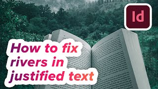 Advanced longform typography techniques: Fixing rivers in justified text in InDesign