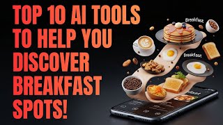Top 10 AI Tools to Find the Best Breakfast Anywhere in the U S!