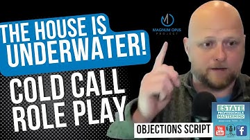 Underwater Mortgage Cold Call Objections! Probate and pre foreclosure scripts