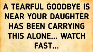 ✝️A TEARFUL GOODBYE IS NEAR YOUR DAUGHTER HAS BEEN CARRYING THIS ALONE... WATCH FAST...