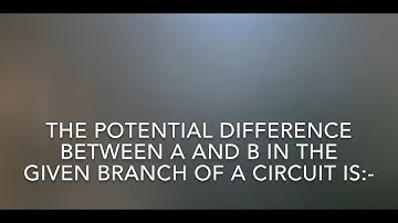 CURRENT ELECTRICITY // 13 // The potential difference between A and B in the given branch of a