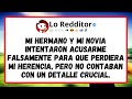 MI HERMANO y MI NOVIA intentaron ACUSARME falsamente para que perdiera mi HERENCIA, pero...