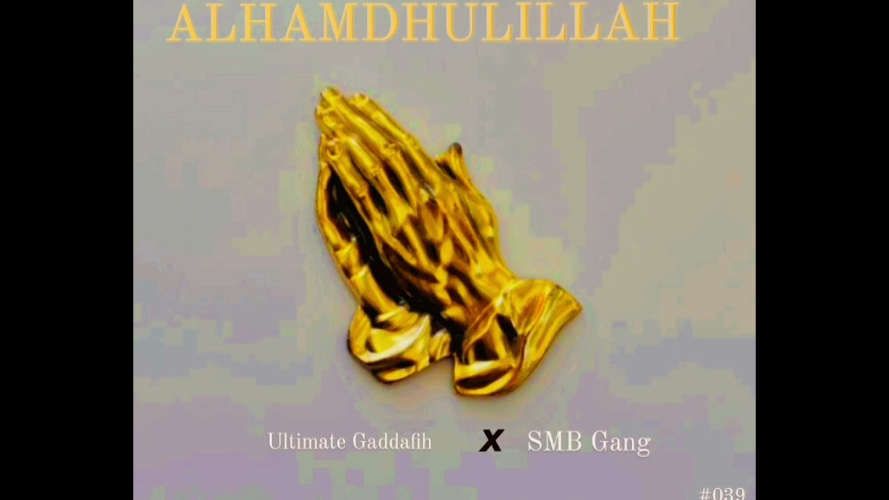 Alhamdhulillah_Ultimate Gaddafih ft Slvm boy & Jm.Smog (SMB gang)[Official audio]