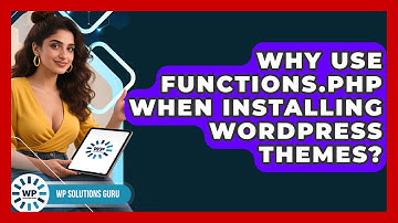 Why Use Functions.php When Installing WordPress Themes? - WP Solutions Guru