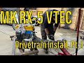 Mk indy rx5 vtec  drivetrain install pt 1